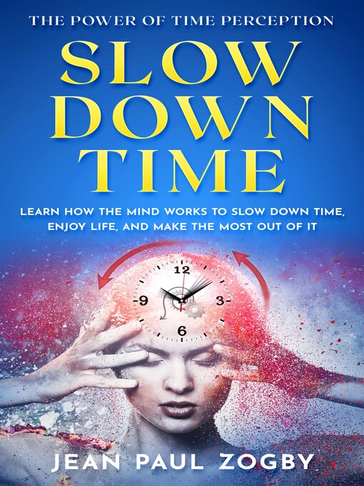 Title details for Slow Down Time--The Power of Time Perception by Jean Paul Zogby - Available